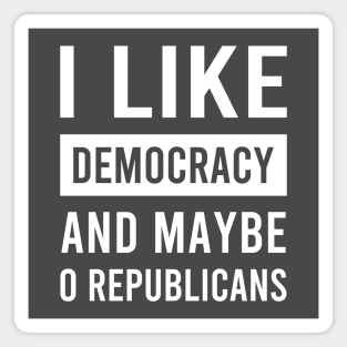 I Love Democracy and Maybe Zero Republicans Magnet